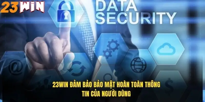23win-dam-bao-bao-mat-hoan-toan-thong-tin-cua-nguoi-dung