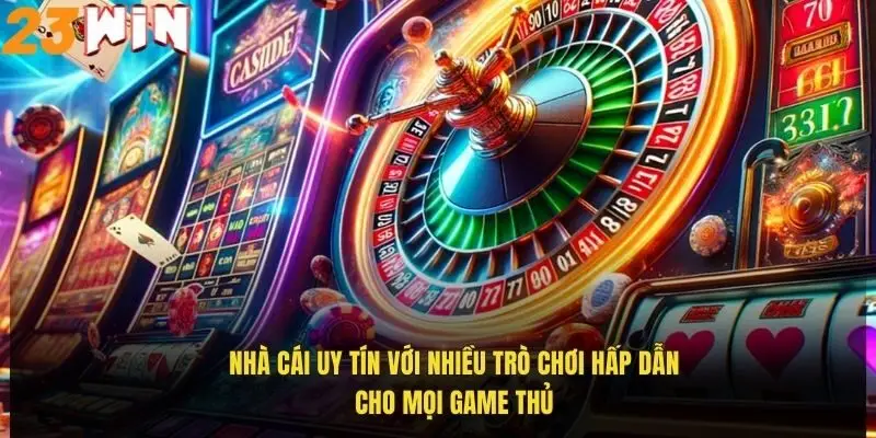 Giới Thiệu 23Win – Nhà Cái Uy Tín Dành Cho Mọi Người Chơi 1 nha-cai-uy-tin-voi-nhieu-tro-choi-hap-dan-cho-moi-game-thu
