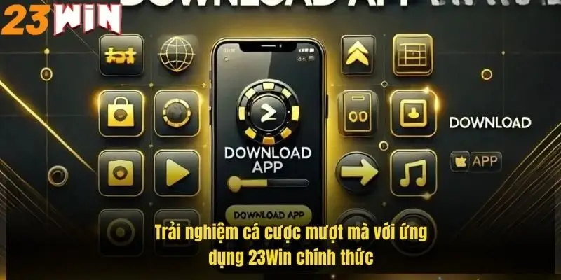 Tải App 23Win – Trải Nghiệm Cá Cược Đỉnh Cao Dễ Dàng 3 trai-nghiem-ca-cuoc-muot-ma-voi-ung-dung-23win-chinh-thuc